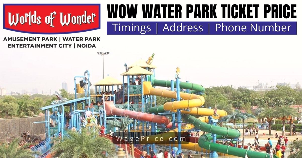 WOW Water Park Ticket Price 2022 | Timings | Address | Phone Number