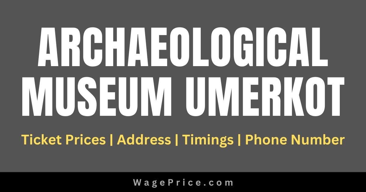 Archaeological Museum Umerkot Ticket Price 2023 | Address | Timings | Phone Number