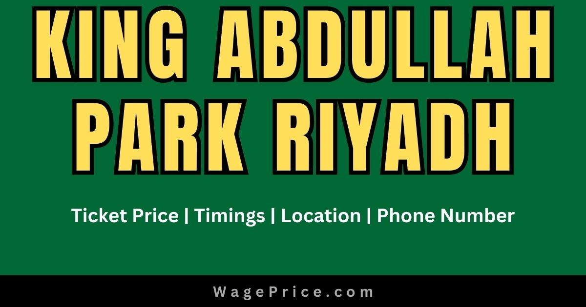 King Abdullah Park Ticket Price 2023 | Timings | Address | Phone Number in Riyadh Saudia Arabia