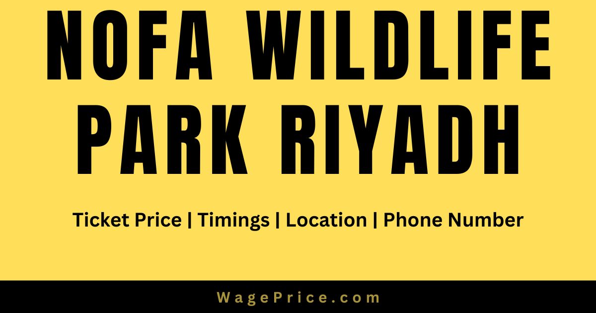 Nofa Wildlife Park Ticket Price 2023 in Riyadh Saudia Arabia | Timings | Location | Phone Number