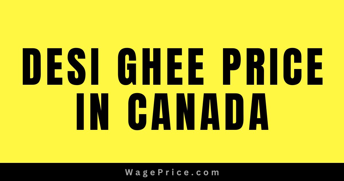 Best & Pure Desi Ghee Price in Canada 2023