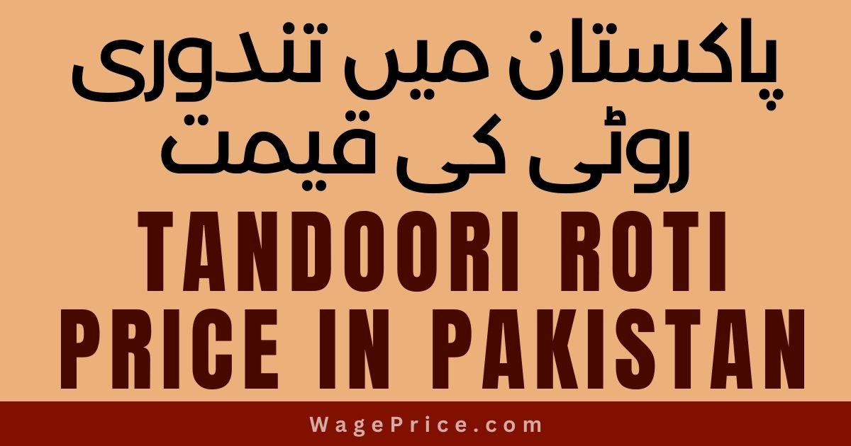 Tandoori Roti Price in Pakistan 2023, Naan Roti Price in Pakistan Today 2023