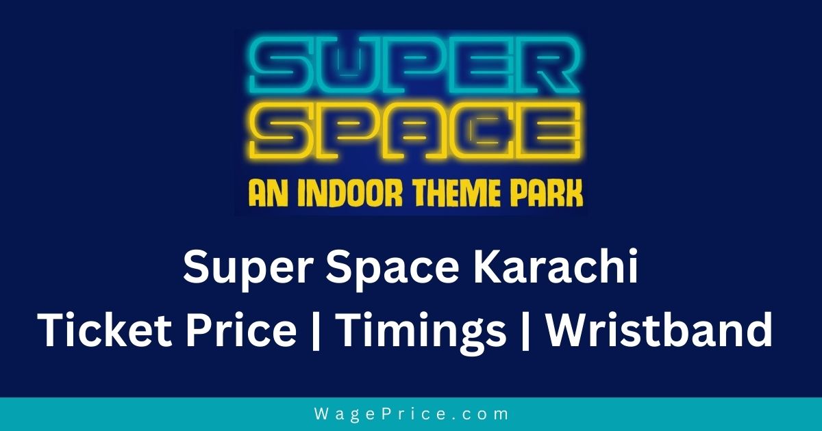 Super Space Karachi Ticket Price 2023 | Super Space Karachi Entry Ticket Prices | Super Space Karachi Rides Ticket Prices 2023 | Super Space Karachi Wrist Band Charges | Super Space Karachi Timings | Super Space Karachi Contact Number