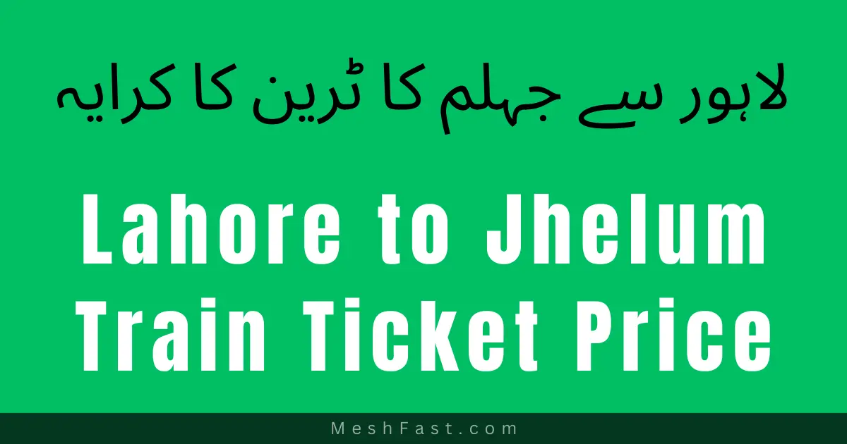 Lahore to Jhelum Train Ticket Price 2024, Jhelum to Lahore Train Ticket Price 2024